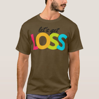 Lets Get Loss artwork1 black T-Shirt