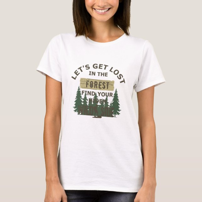 Lets get lost in the forest T-Shirt (Front)