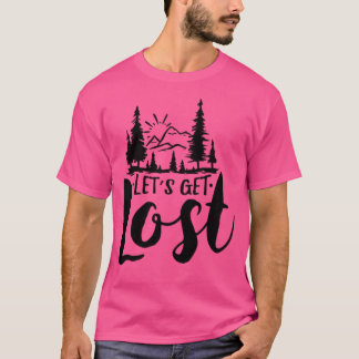 Let'S Get Lost T-Shirt