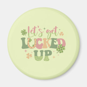 Let's Get Lucked Up Magnet