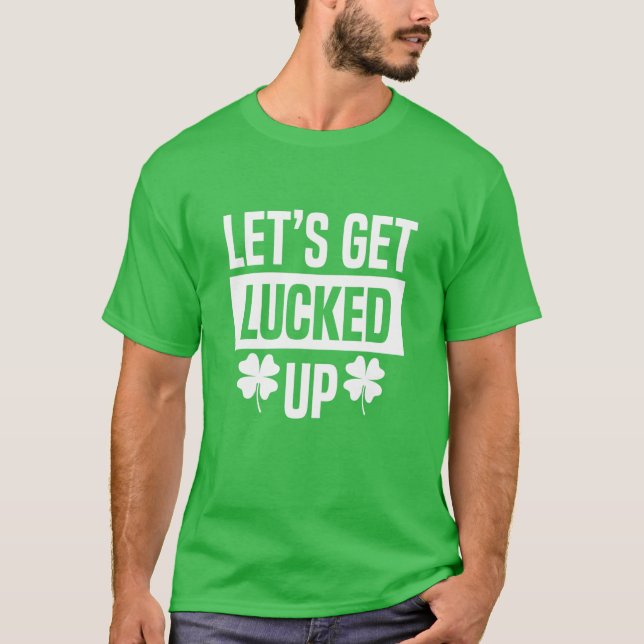 Let's Get Lucked Up Saint Patrick Day Men Women Gi T-Shirt (Front)