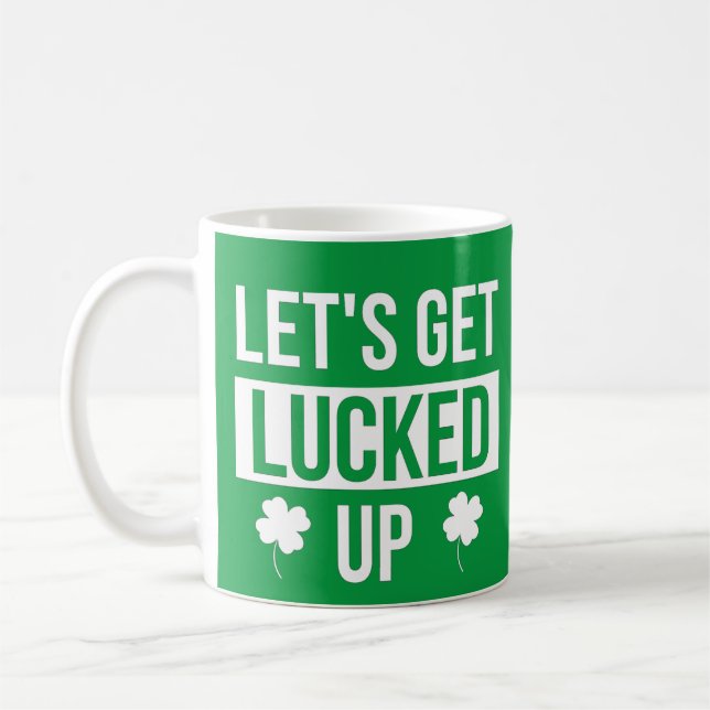 Let's Get Lucked Up St. Patrick's Day Coffee Mug (Left)