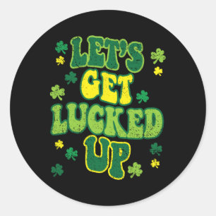 Lets Get Lucked Up St Patricks Day Cute Shamrock C Classic Round Sticker