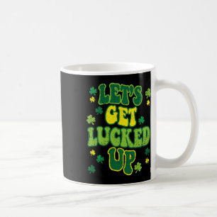 Lets Get Lucked Up St Patricks Day Cute Shamrock C Coffee Mug