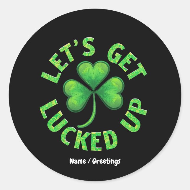 Let's Get Lucked Up St. Patrick's Day  Funny  Classic Round Sticker (Front)