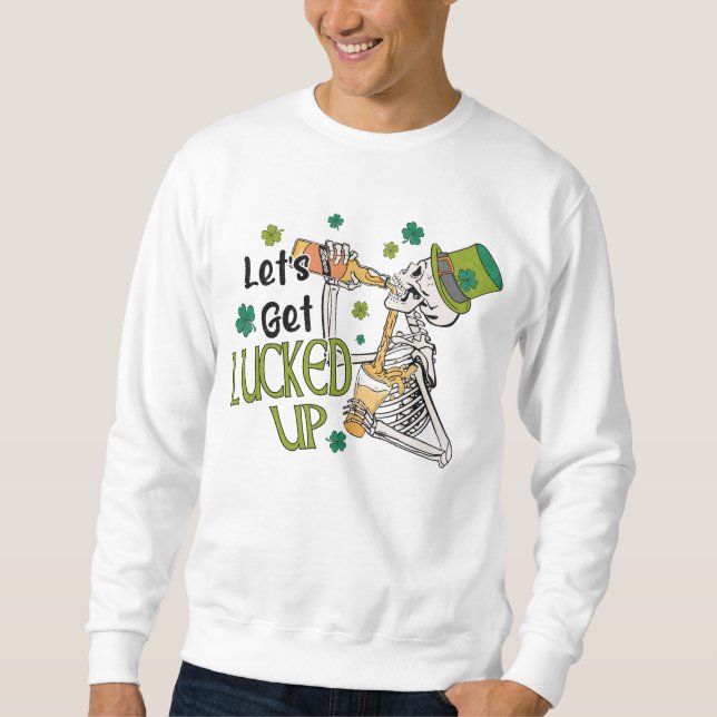 Let's Get Lucked Up St. Patrick's Day Sweatshirt (Front)
