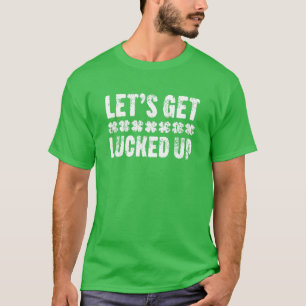 Let's Get Lucked Up St. Patrick's Day T-Shirt