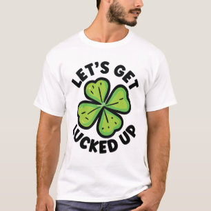 Let's Get Lucked Up - St. Patrick's Day T-Shirt