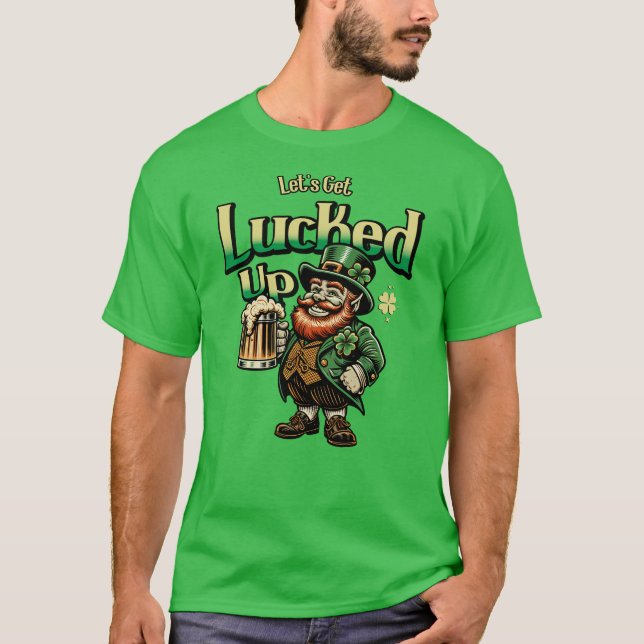 Let's Get Lucked Up T-Shirt (Front)