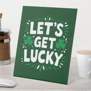 Let's Get Lucky Shamrock Funny St Patrick's Day Pedestal Sign