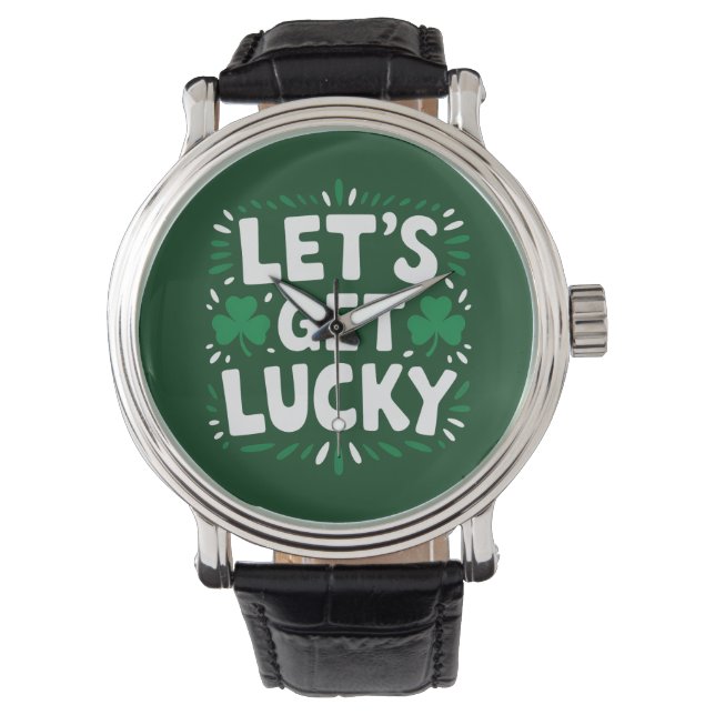 Let's Get Lucky Shamrock Funny St Patrick's Day Watch (Front)
