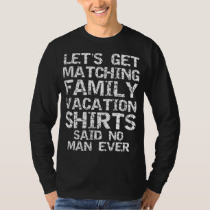Let's Get Matching Family Vacation Said No Man Eve T-Shirt