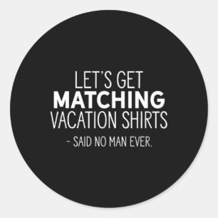 Let's Get Matching Vacation Funny Family Sarcastic Classic Round Sticker