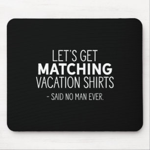 Let's Get Matching Vacation S - Sarcastic Pun Tee Mouse Pad
