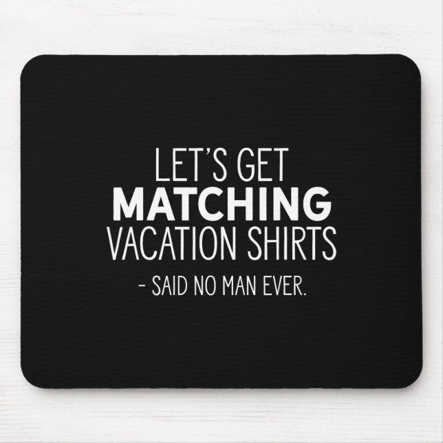 Let's Get Matching Vacation S - Sarcastic Pun Tee  Mouse Pad (Front)