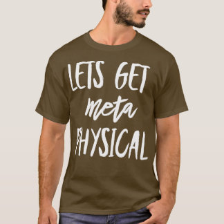 Lets get metaphysical 1 T-Shirt