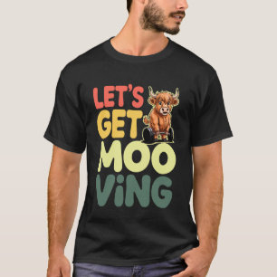 Let's Get Mooving Exercise Funny Scottish Highland T-Shirt