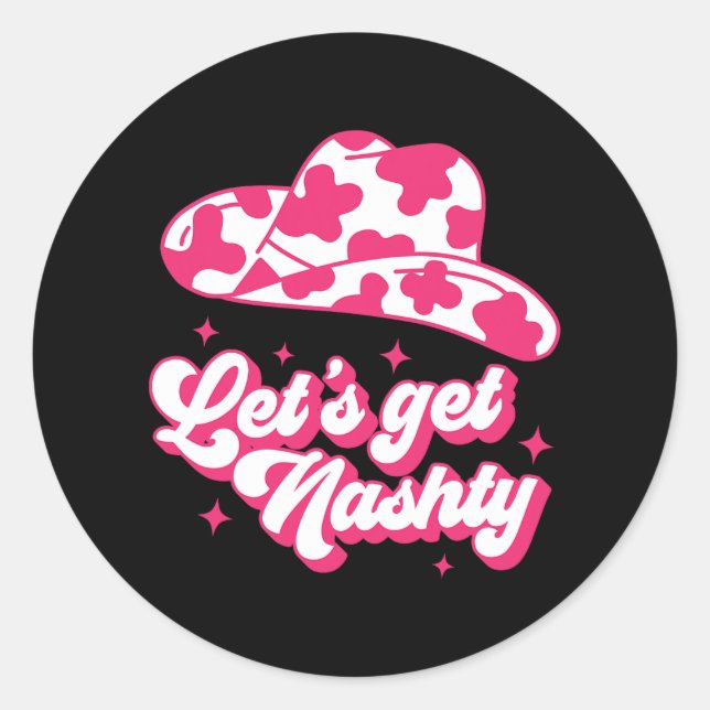 Let's Get Nashty Bride Bridesmaid Bachelorette Par Classic Round Sticker (Front)