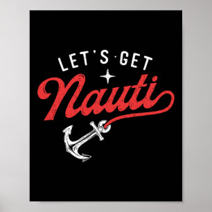 Let's Get Nauti - Boating Boat Lover Anchor Captai Poster