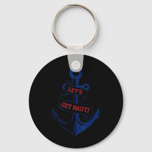 Let's Get Nauti Funny Boating Cruising Nautical Key Ring
