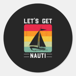 Let's Get Nauti Funny Retro Sailing Nautical Cruis Classic Round Sticker
