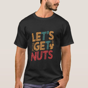 Lets Get Nuts Funny Squirrel T-Shirt