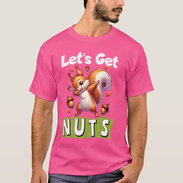 Let's Get Nuts Squirrel Dabbing Animal Lover Funny T-Shirt (Front)