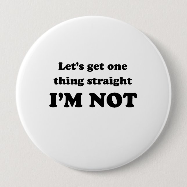 Lets get one thing straight 10 cm round badge (Front)