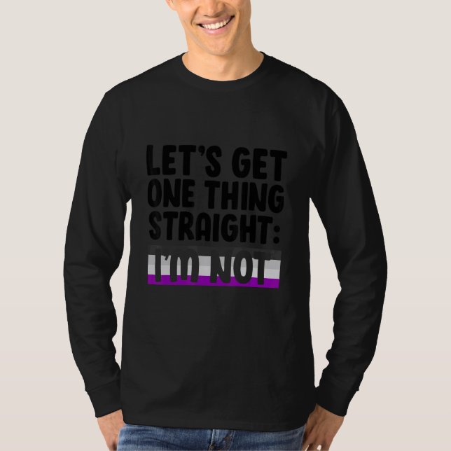 Let's Get One Thing Straight I'm Not Bisexual Asex T-Shirt (Front)
