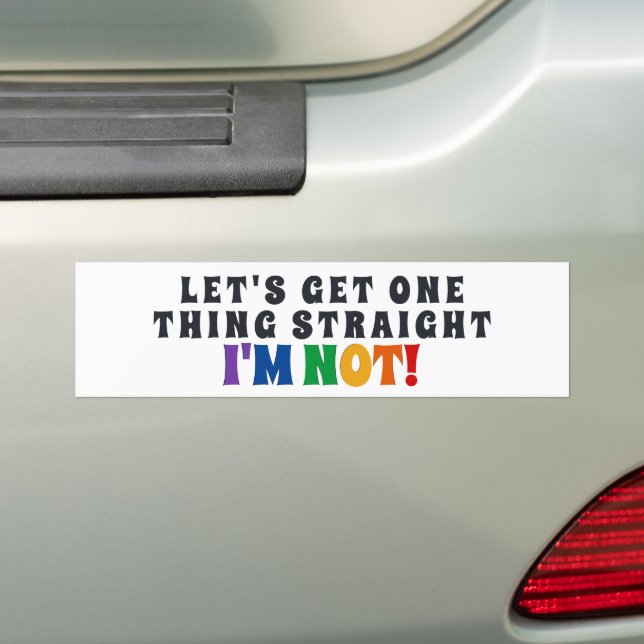 Let's Get One Thing Straight I'm Not Bumper Sticker (On Car)