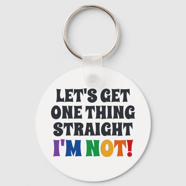 Let's Get One Thing Straight I'm Not Key Ring (Front)