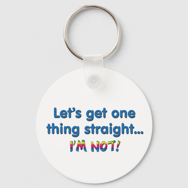 Let's Get One Thing Straight - I'm Not! Key Ring (Front)
