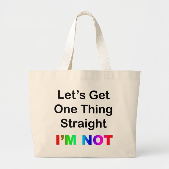 Let's Get One Thing Straight...I'm Not Large Tote Bag (Front)