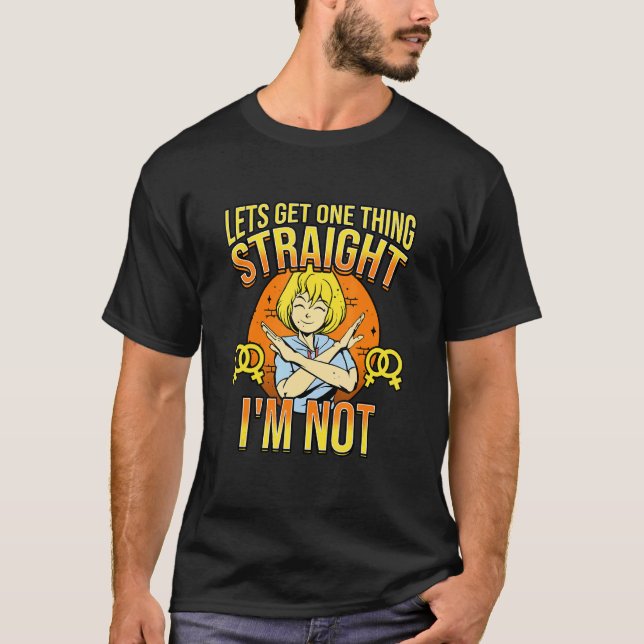 Lets Get One Thing Straight I'm Not Lesbianlove Fe T-Shirt (Front)