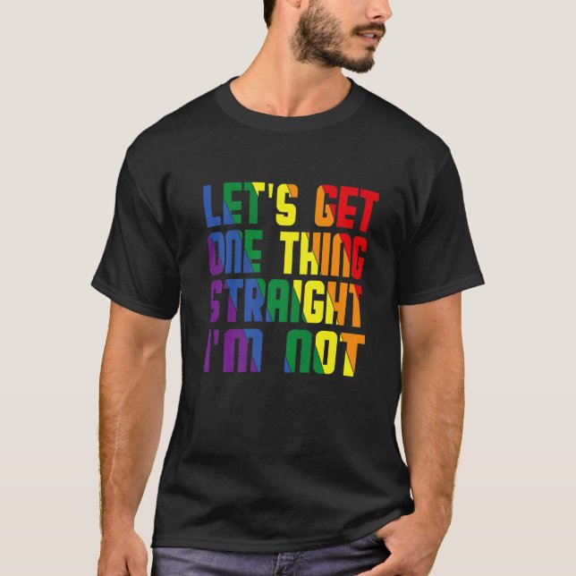 Let's Get One Thing Straight I'm Not Lgbtq Gay Pri T-Shirt (Front)
