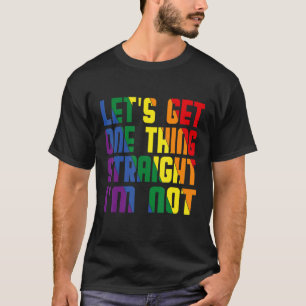 Let's Get One Thing Straight I'm Not Lgbtq Gay Pri T-Shirt