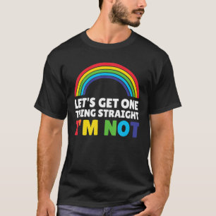 Let's Get One Thing Straight I'm Not LGBTQIA Pride T-Shirt