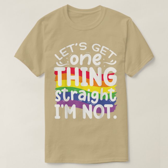 Let's Get One Thing Straight Im Not  T-Shirt (Design Front)