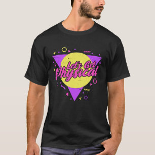 Let's Get Physical 80s 90s Neon Fitness Workout Vi T-Shirt