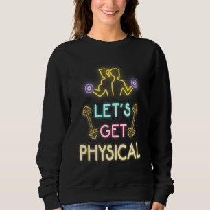 Let's Get Physical 80s Retro Workout Sweatshirt