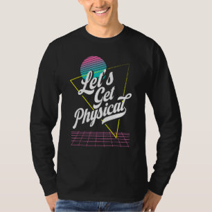 Lets Get Physical For A Aerobics Costume Exercise T-Shirt