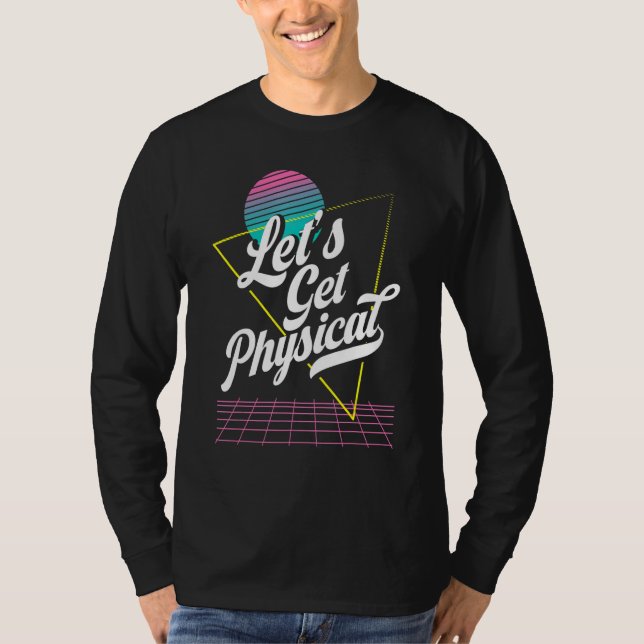Lets Get Physical For A Aerobics Costume Exercise  T-Shirt (Front)