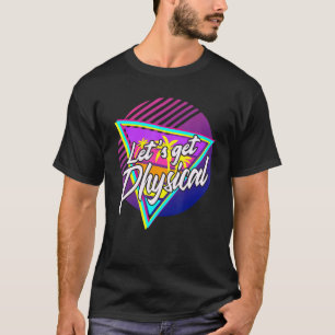 Lets Get Physical  Gym Fitness 80's Workout 3 T-Shirt