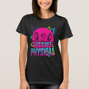 Lets Get Physical Gym Fitness 80's Workout T-Shirt