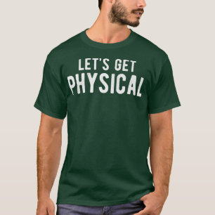 Let's Get Physical Gym Training Music Workout Gift T-Shirt