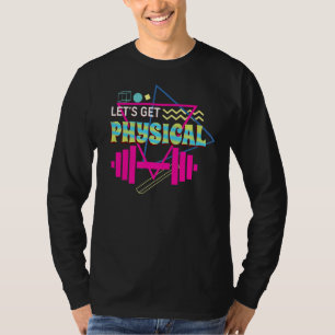 Let's Get Physical Gym Workout Women Men T-Shirt