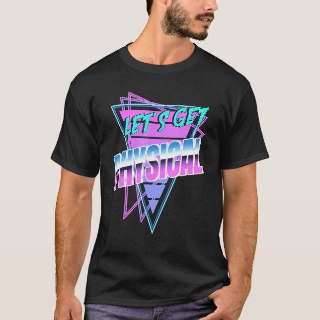 Lets Get Physical Rad 80s Workout 1 T-Shirt (Front)