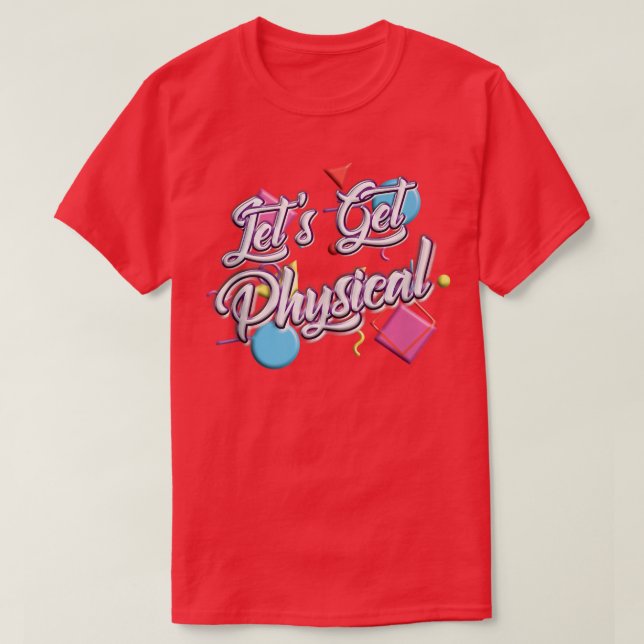 Let's Get Physical Totally 80's Eercise Workout Fi T-Shirt (Design Front)
