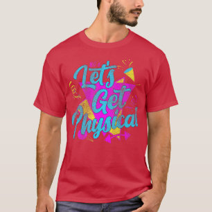 Lets Get Physical Totally Rad 80s Retro Gym Fitnes T-Shirt