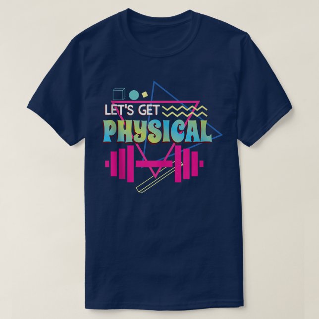 Lets get physical  Totally Rad 90s Style Workout G T-Shirt (Design Front)